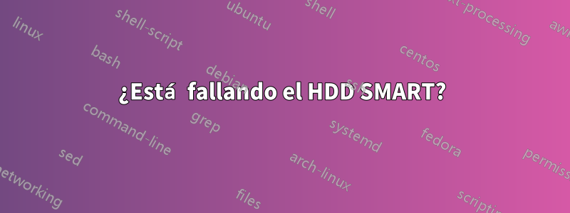 ¿Está fallando el HDD SMART?