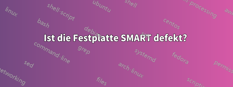 Ist die Festplatte SMART defekt?