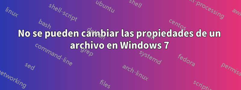 No se pueden cambiar las propiedades de un archivo en Windows 7