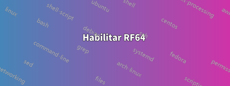 Habilitar RF64