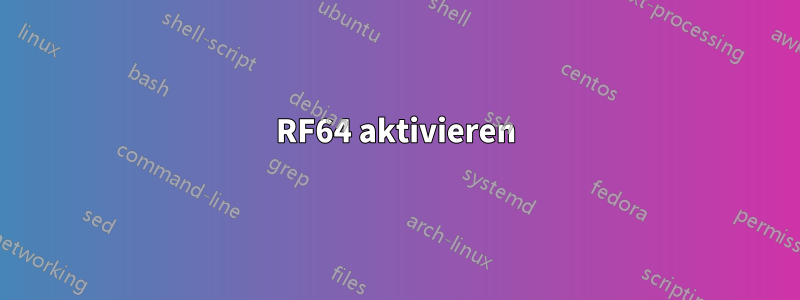 RF64 aktivieren