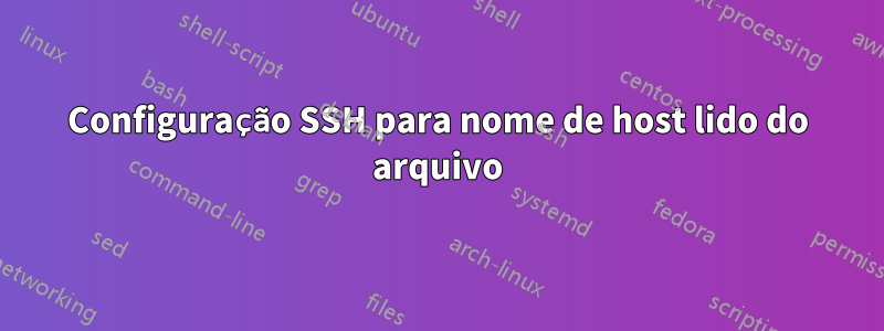 Configuração SSH para nome de host lido do arquivo