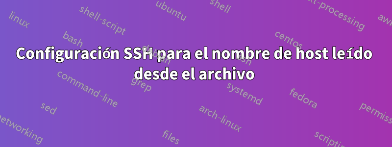 Configuración SSH para el nombre de host leído desde el archivo