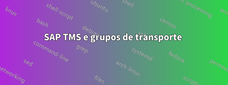 SAP TMS e grupos de transporte