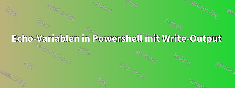 Echo-Variablen in Powershell mit Write-Output