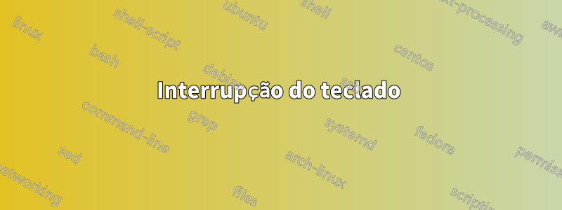 Interrupção do teclado