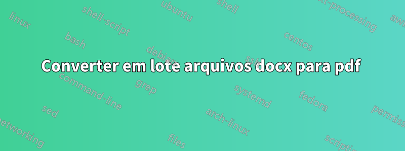 Converter em lote arquivos docx para pdf