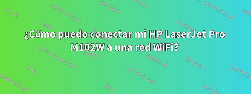 ¿Cómo puedo conectar mi HP LaserJet Pro M102W a una red WiFi?