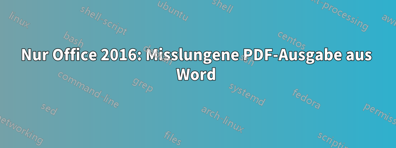 Nur Office 2016: Misslungene PDF-Ausgabe aus Word