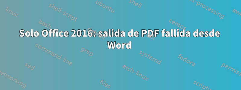 Solo Office 2016: salida de PDF fallida desde Word