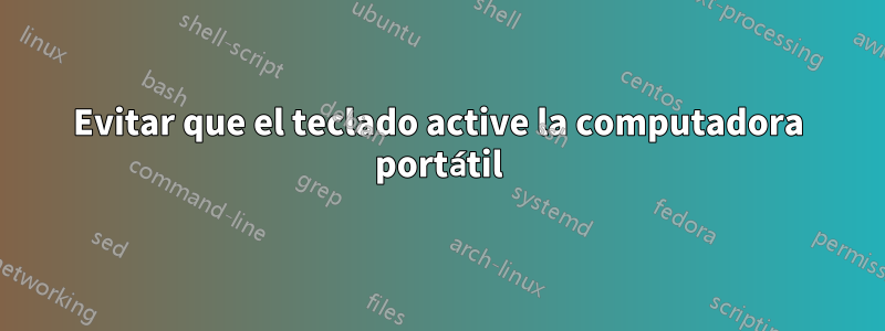 Evitar que el teclado active la computadora portátil