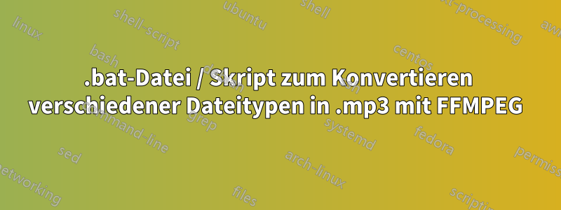 .bat-Datei / Skript zum Konvertieren verschiedener Dateitypen in .mp3 mit FFMPEG 