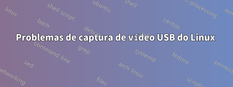 Problemas de captura de vídeo USB do Linux