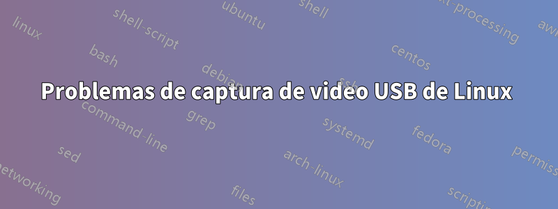 Problemas de captura de video USB de Linux