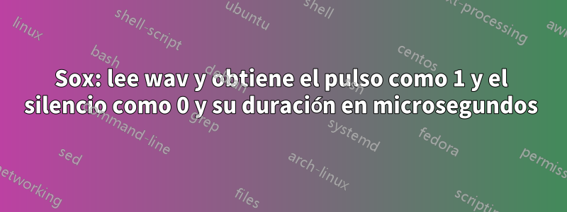 Sox: lee wav y obtiene el pulso como 1 y el silencio como 0 y su duración en microsegundos