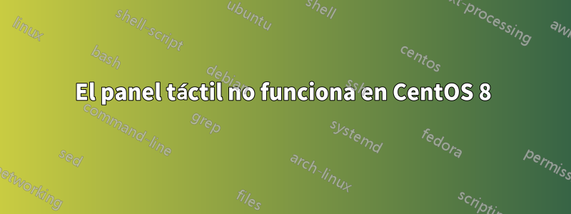 El panel táctil no funciona en CentOS 8