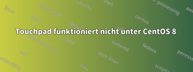 Touchpad funktioniert nicht unter CentOS 8