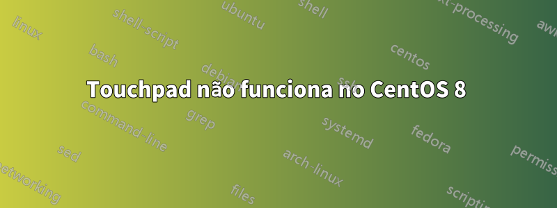Touchpad não funciona no CentOS 8