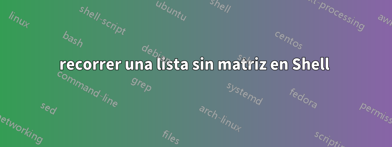 recorrer una lista sin matriz en Shell