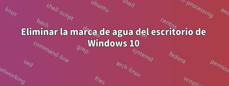 Eliminar la marca de agua del escritorio de Windows 10