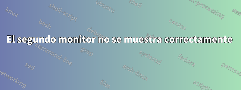 El segundo monitor no se muestra correctamente