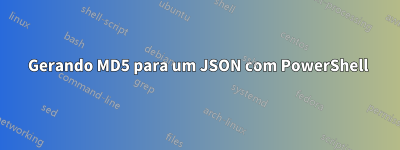 Gerando MD5 para um JSON com PowerShell