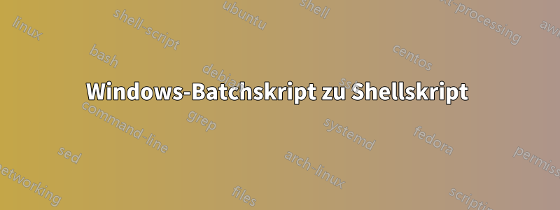 Windows-Batchskript zu Shellskript