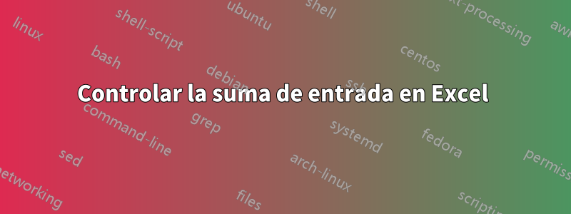 Controlar la suma de entrada en Excel
