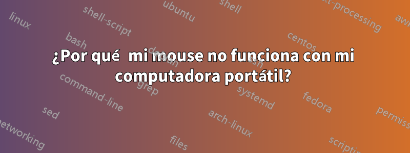 ¿Por qué mi mouse no funciona con mi computadora portátil?