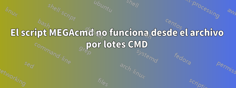 El script MEGAcmd no funciona desde el archivo por lotes CMD