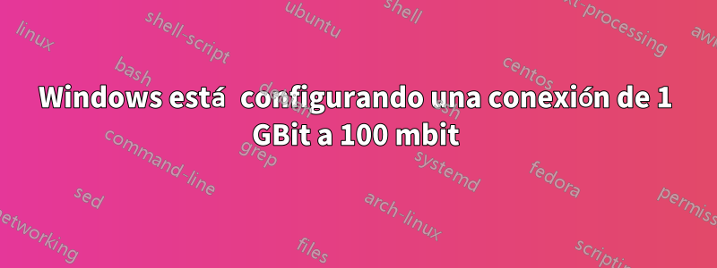 Windows está configurando una conexión de 1 GBit a 100 mbit
