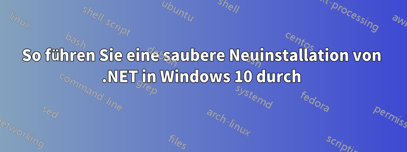 So führen Sie eine saubere Neuinstallation von .NET in Windows 10 durch