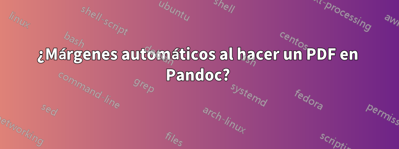 ¿Márgenes automáticos al hacer un PDF en Pandoc?
