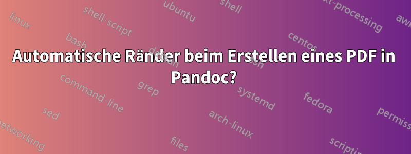 Automatische Ränder beim Erstellen eines PDF in Pandoc?