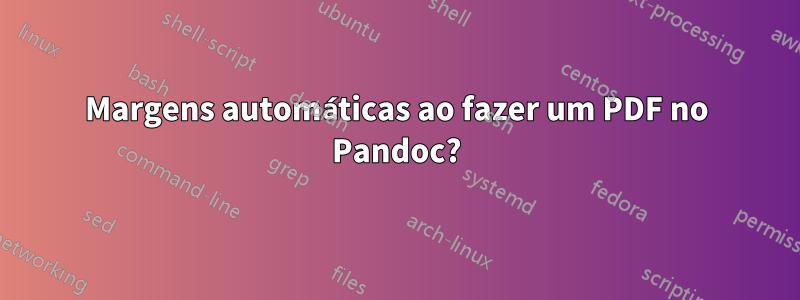 Margens automáticas ao fazer um PDF no Pandoc?