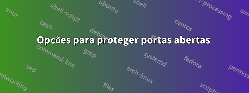 Opções para proteger portas abertas