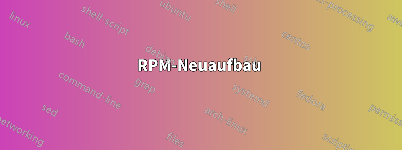 RPM-Neuaufbau