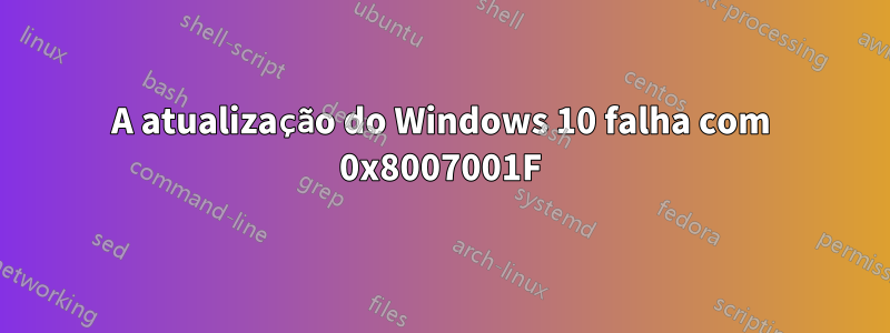 A atualização do Windows 10 falha com 0x8007001F