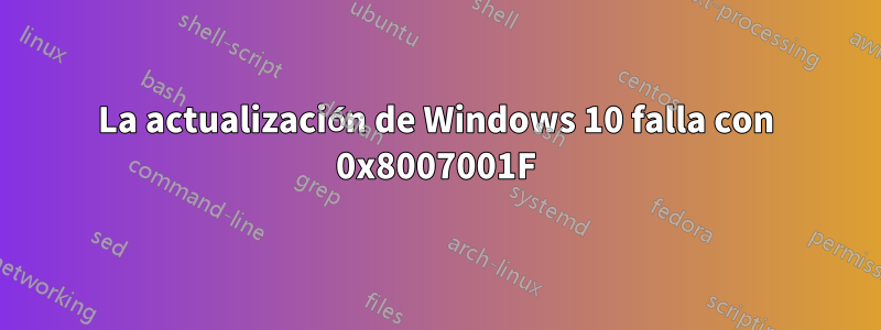 La actualización de Windows 10 falla con 0x8007001F
