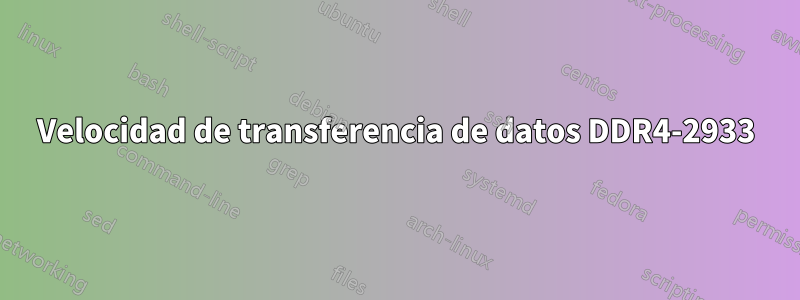 Velocidad de transferencia de datos DDR4-2933