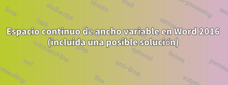 Espacio continuo de ancho variable en Word 2016 (incluida una posible solución)