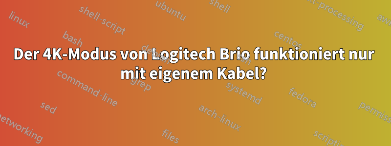 Der 4K-Modus von Logitech Brio funktioniert nur mit eigenem Kabel?