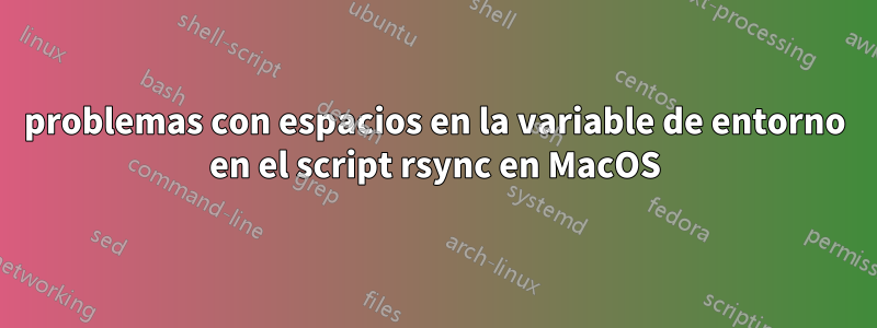 problemas con espacios en la variable de entorno en el script rsync en MacOS
