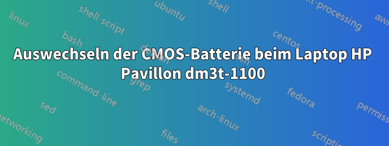 Auswechseln der CMOS-Batterie beim Laptop HP Pavillon dm3t-1100