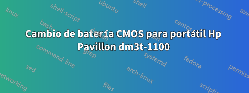 Cambio de batería CMOS para portátil Hp Pavillon dm3t-1100