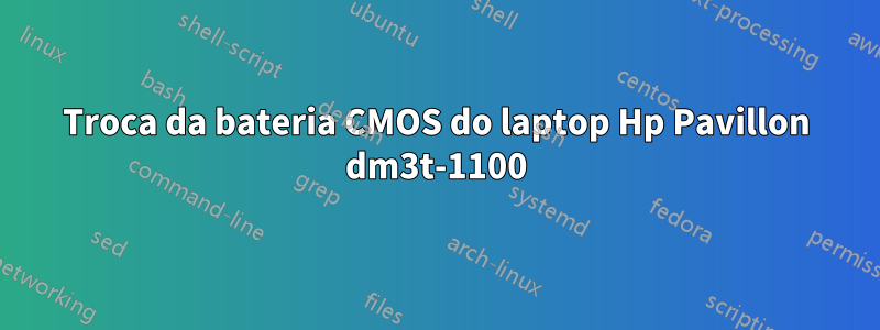 Troca da bateria CMOS do laptop Hp Pavillon dm3t-1100