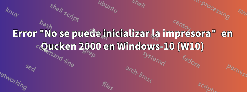 Error "No se puede inicializar la impresora" en Qucken 2000 en Windows-10 (W10)