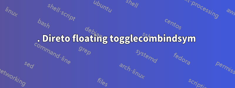 1. Direto floating togglecombindsym