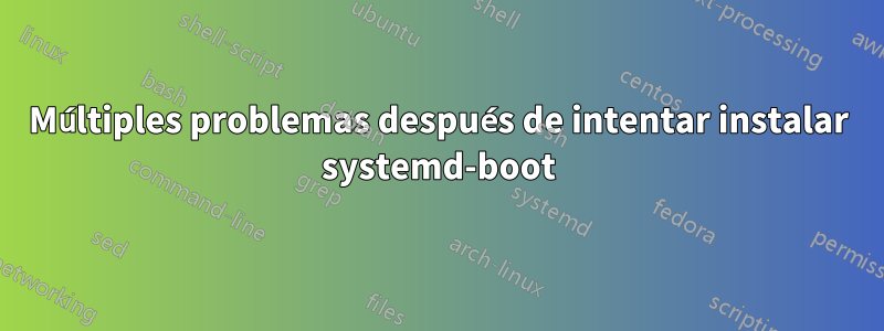 Múltiples problemas después de intentar instalar systemd-boot