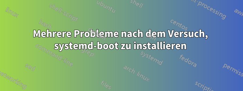 Mehrere Probleme nach dem Versuch, systemd-boot zu installieren